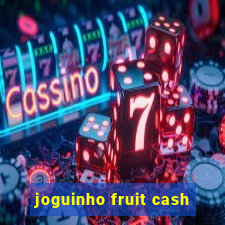 joguinho fruit cash